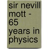 Sir Nevill Mott - 65 Years In Physics by Sir N. F. Mott