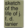 Sketch Of The Life Of J. F. D. Lanier by James Franklin Lanier