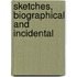 Sketches, Biographical And Incidental