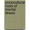Sociocultural Roots of Mental Illness door J. Schwab