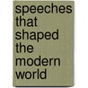 Speeches That Shaped The Modern World door Alan J. Whiticker