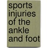 Sports Injuries of the Ankle and Foot by Richard A. Marder