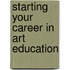 Starting Your Career in Art Education