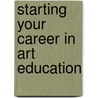 Starting Your Career in Art Education door Ruth Zealand