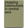 Stopping Tuberculosis in Central Asia by Joana Godinho