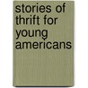 Stories Of Thrift For Young Americans door Myron Thomas Pritchard