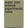 Super Cool Science Experiments: Rocks door Sophie Lockwood