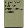 Super Cool Science Experiments: Sound door Christine Taylor-Butler