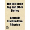 The Bell In The Fog And Other Stories door Gertrude Franklin Horn Atherton