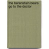The Berenstain Bears Go To The Doctor door Stan Berenstain
