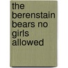 The Berenstain Bears No Girls Allowed door Stan Berenstain