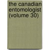 The Canadian Entomologist (Volume 30) by Entomological Society of Canada