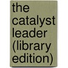 The Catalyst Leader (Library Edition) door Brad Lomenick