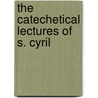 The Catechetical Lectures Of S. Cyril door Saint Cyril