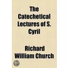 The Catechetical Lectures of S. Cyril door Richard William Church