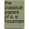 The Classical Papers Of A. E. Housman by A.E. Housman