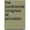 The Continental Congress At Princeton by Varnum Lansing Collins