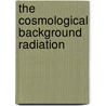 The Cosmological Background Radiation door Marc Lachieze-Rey