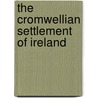 The Cromwellian Settlement Of Ireland by John Patrick Prendergast
