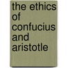 The Ethics of Confucius and Aristotle door Jiyuan Yu