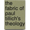 The Fabric Of Paul Tillich's Theology door David H. Kelsey