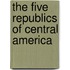 The Five Republics of Central America