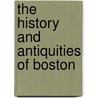 The History and Antiquities of Boston door Pishey Thompson
