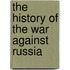 The History of the War Against Russia