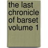 The Last Chronicle of Barset Volume 1 by Trollope Anthony Trollope