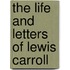 The Life And Letters Of Lewis Carroll