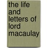 The Life And Letters Of Lord Macaulay by Sir Trevelyan George Otto