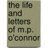 The Life and Letters of M.P. O'connor door O. Connor Michael P. (Michae 1831-1881