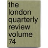 The London Quarterly Review Volume 74 door Unknown Author