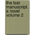 The Lost Manuscript. a Novel Volume 2