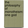 The Philosophy Of Monotheism: One God door Qamrul Khanson