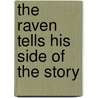 The Raven Tells His Side of the Story door Troy Schmidt