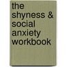 The Shyness & Social Anxiety Workbook by Martin M. Anthony