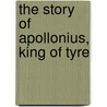 The Story of Apollonius, King of Tyre by Stelios Panayotakis