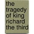 The Tragedy Of King Richard The Third