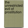The Unrestricted Evil of Prostitution door Andrew Fay Currier