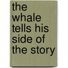 The Whale Tells His Side of the Story by Troy Schmidt