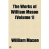 The Works Of William Mason (Volume 1) door William Mason