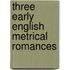 Three Early English Metrical Romances