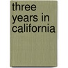 Three Years In California [1846-1849] by Walter Colton