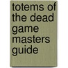 Totems of the Dead Game Masters Guide door Matthew E. Kaiser