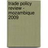Trade Policy Review - Mozambique 2009 by World Trade Organization