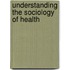 Understanding The Sociology Of Health