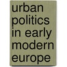 Urban Politics In Early Modern Europe door Christopher R. Fredrichs