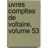 Uvres Compltes De Voltaire, Volume 53 door Jacques Joseph Marie Decroix
