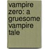 Vampire Zero: A Gruesome Vampire Tale